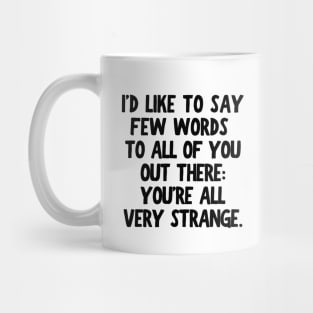 Y'all are strange, you know that?! Mug